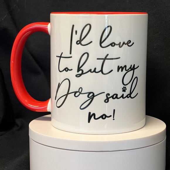 MADE WHEN ORDERED -  I’d Love To But My Dog Said No! - Picture 1 of 1